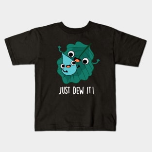 Just Dew It Cute Weather Pun Kids T-Shirt